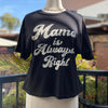 ONLINE EXCLUSIVE - Mama Is Always Right Tee Black